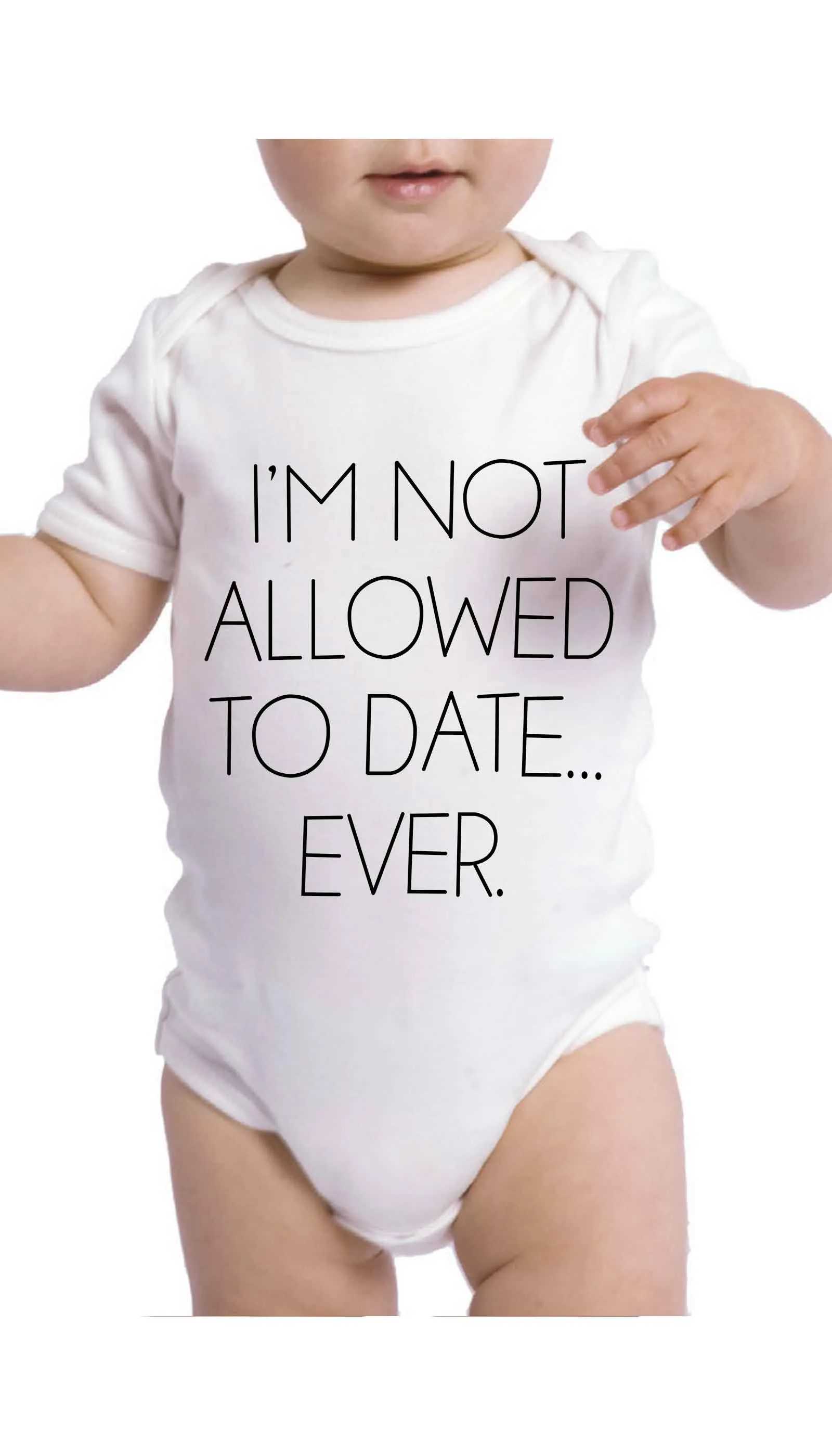 I'm Not Allowed To Date Ever Funny Infant Onesie