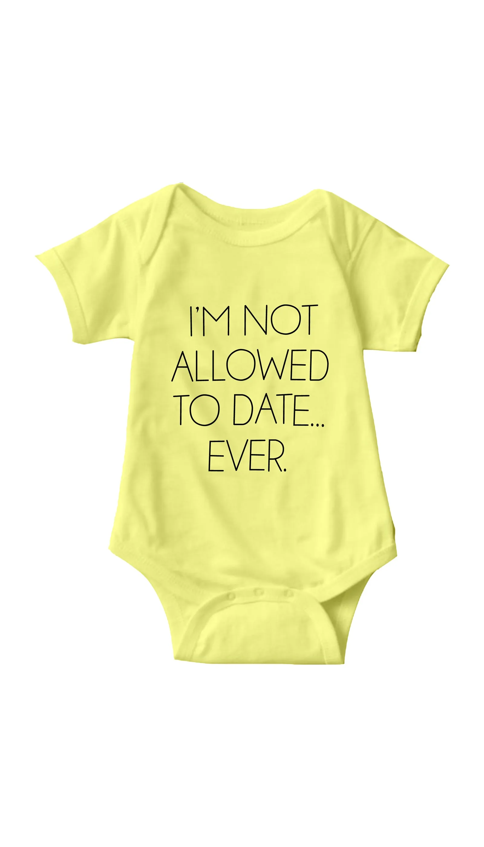 I'm Not Allowed To Date Ever Funny Infant Onesie