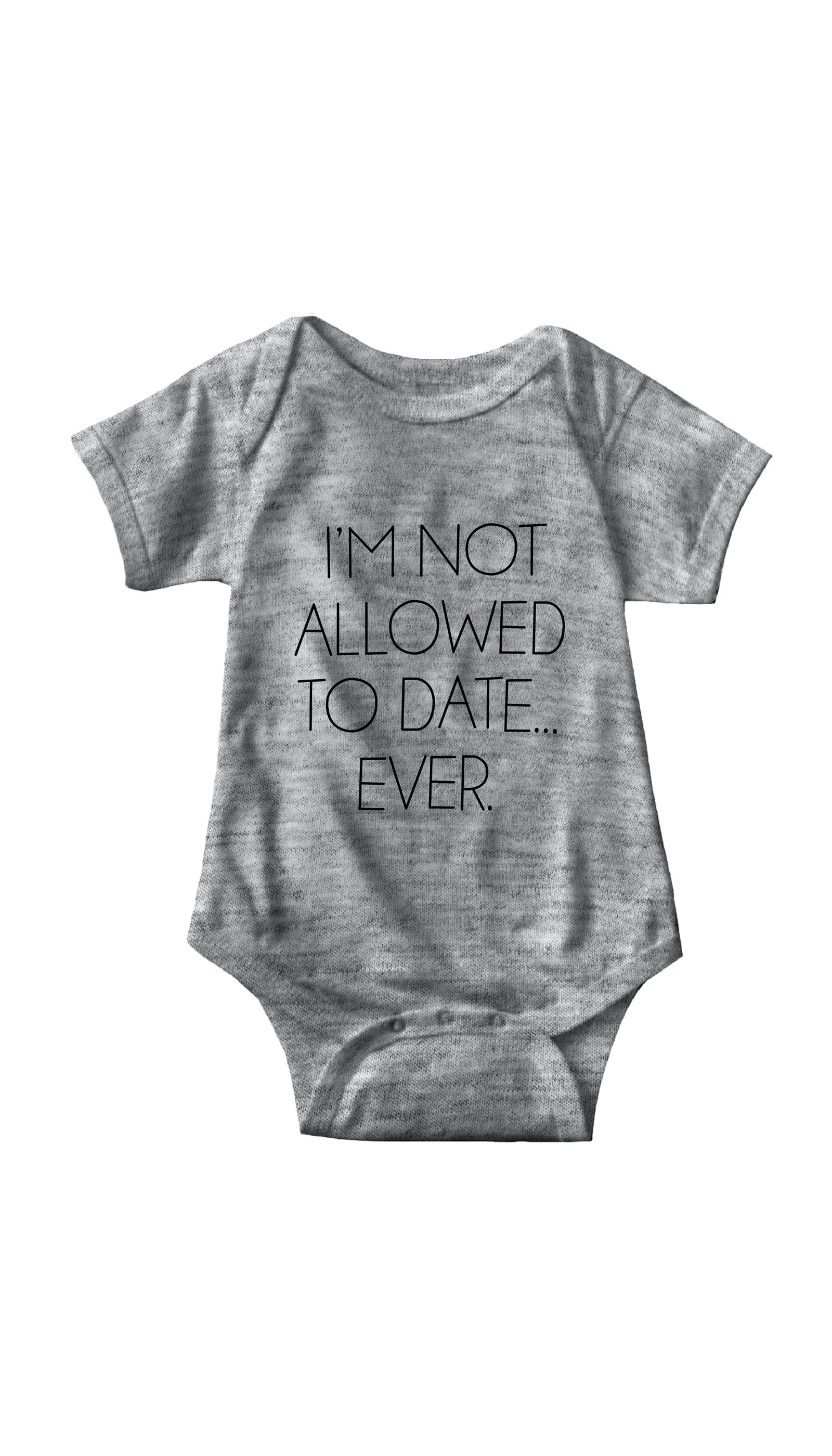 I'm Not Allowed To Date Ever Funny Infant Onesie