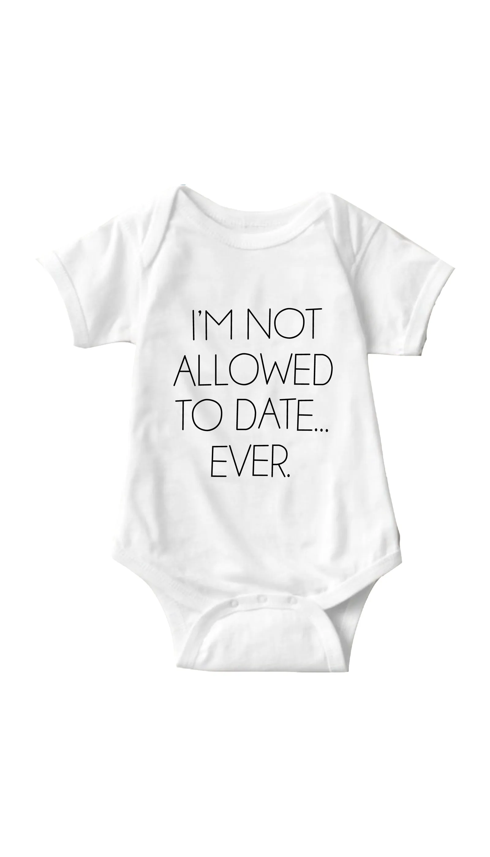 I'm Not Allowed To Date Ever Funny Infant Onesie