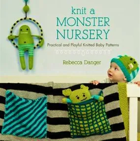 Knit A Monster Nursery: Practical And Playful Knitted Baby Patterns