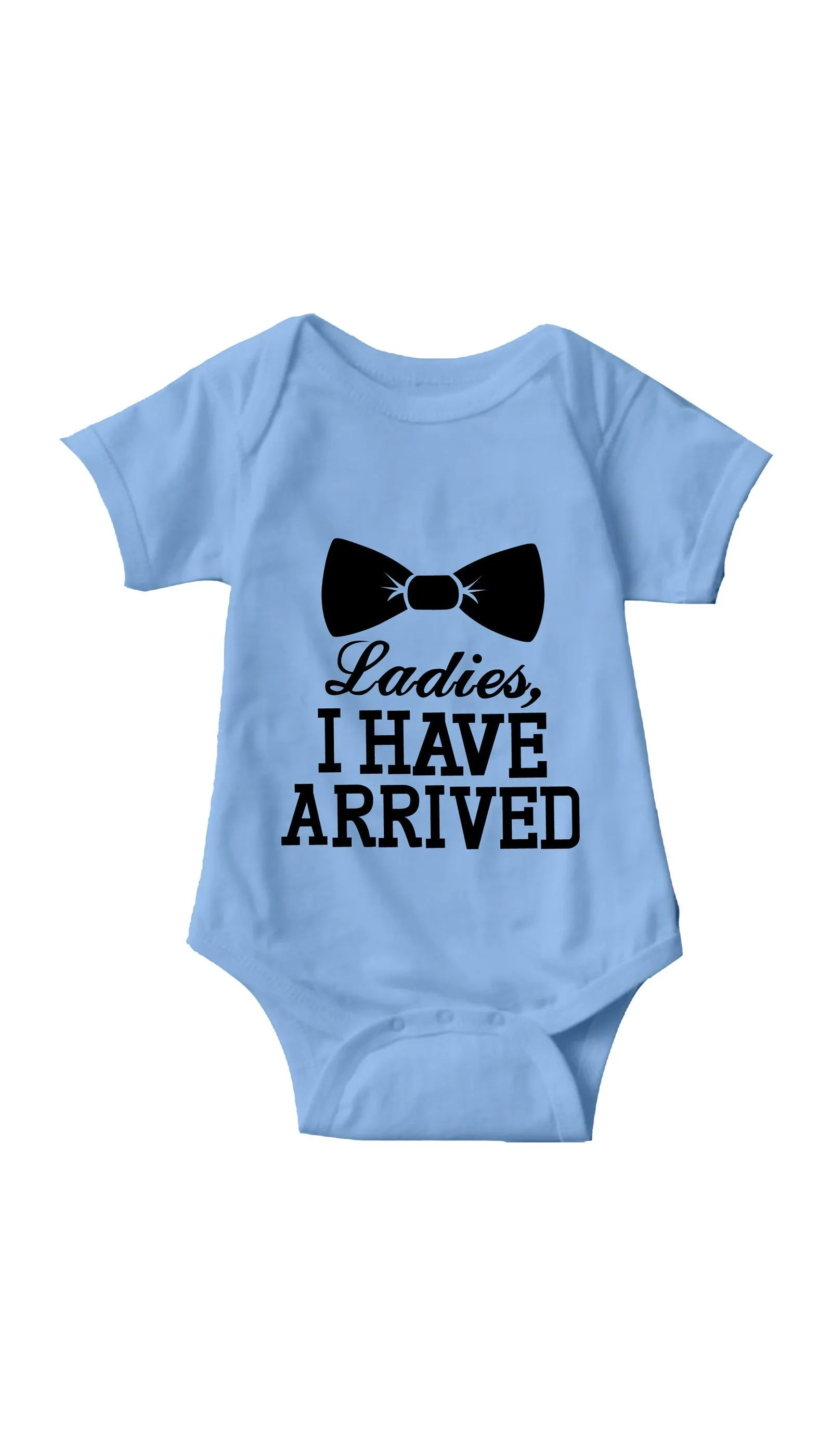Ladies I Have Arrived Infant Onesie