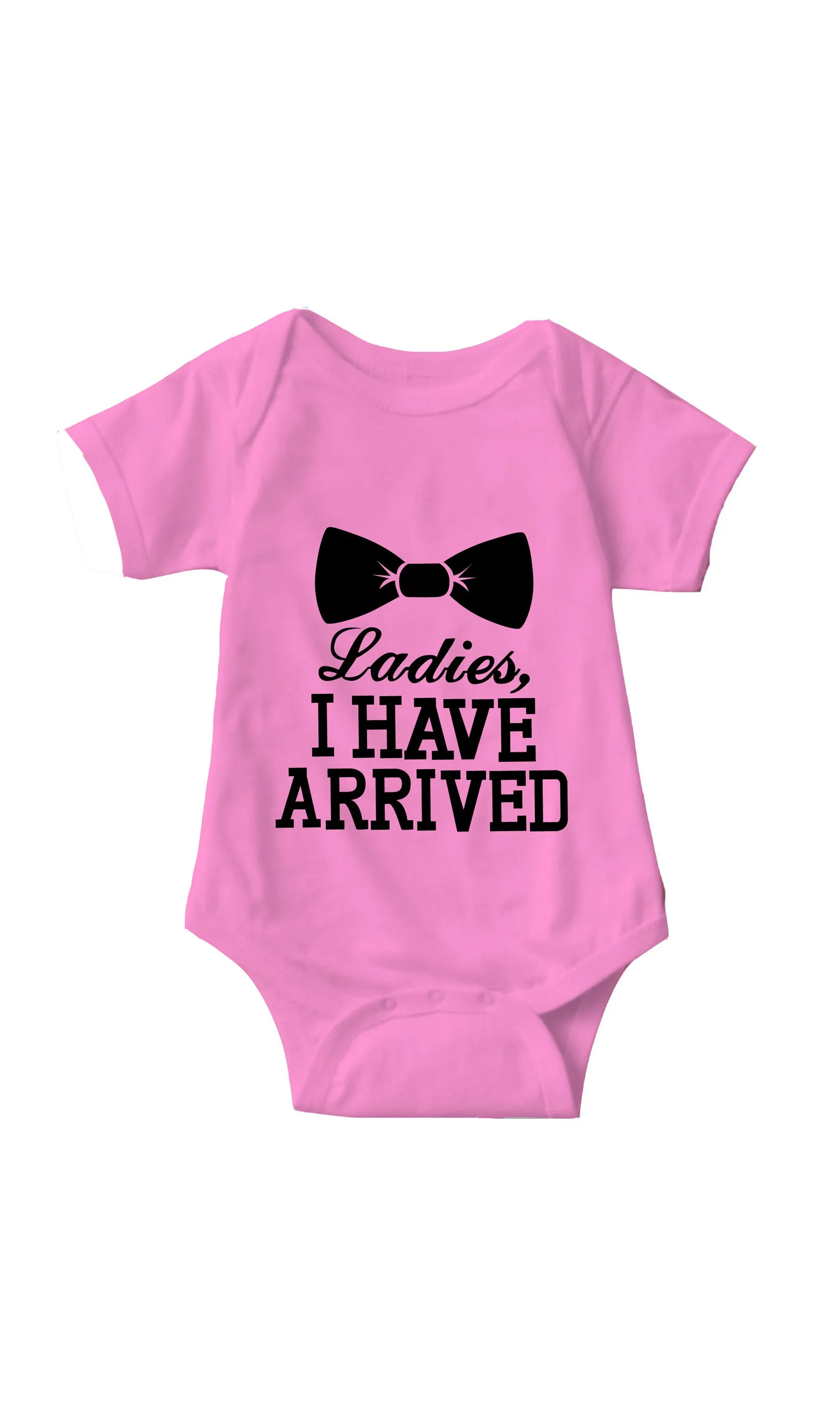 Ladies I Have Arrived Infant Onesie