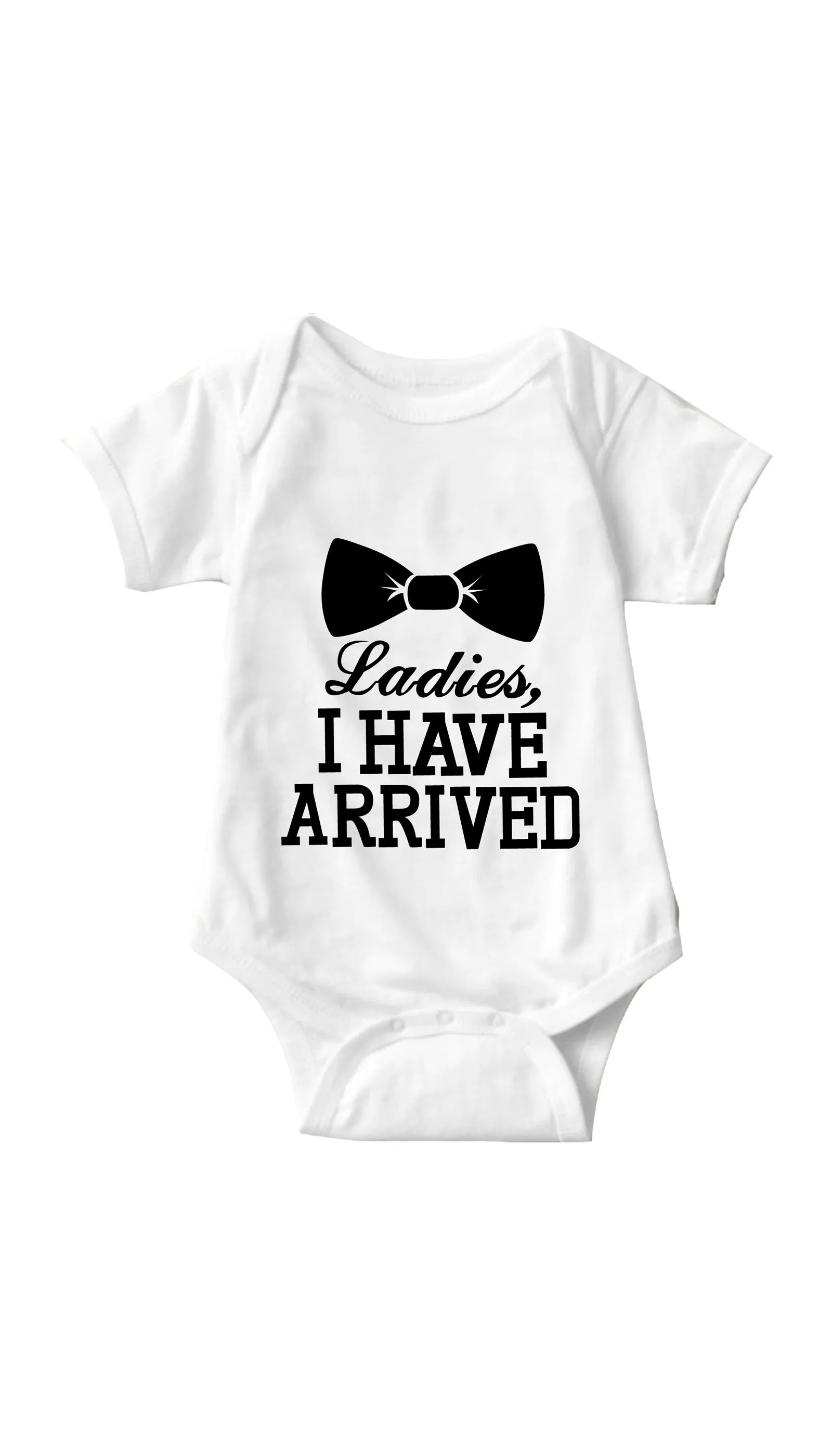 Ladies I Have Arrived Infant Onesie